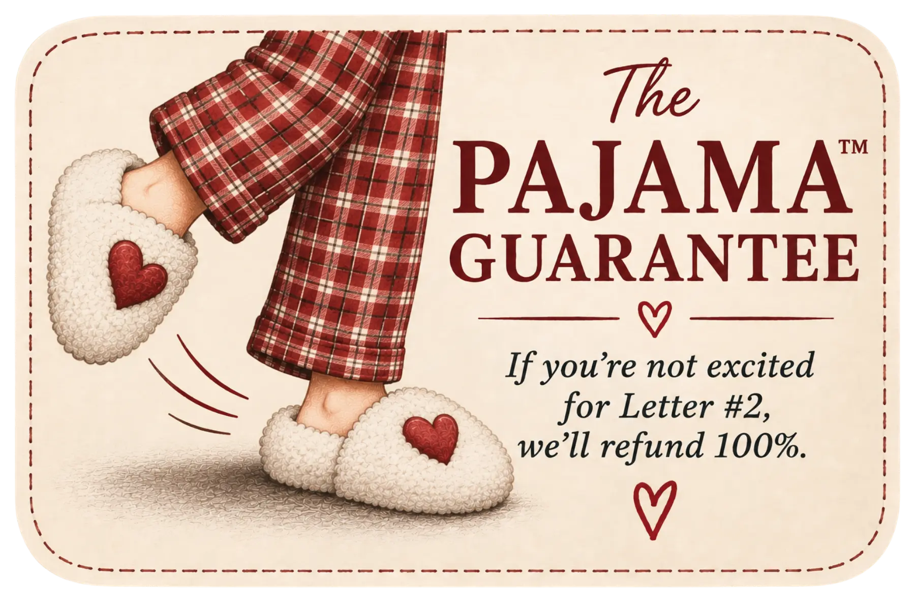 The Pajama Guarantee — if you're not excited for Letter number 2, we'll refund 100 percent